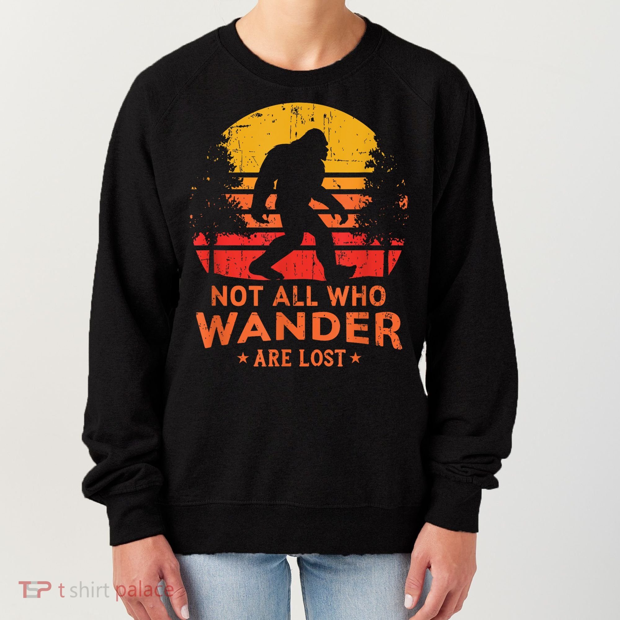 Not All Who Wander Are Lost Bigfoot Women's Sweatshirt