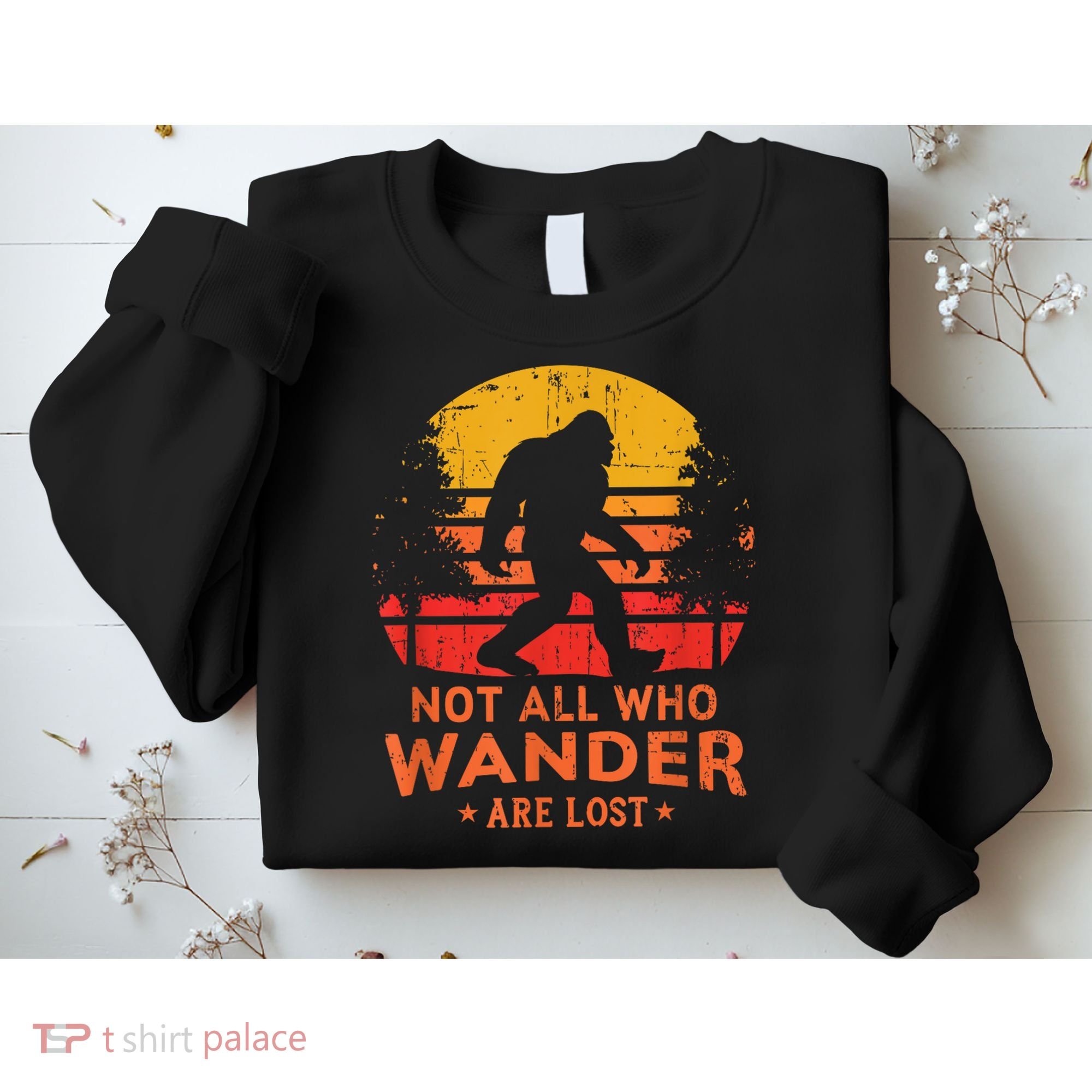 Not All Who Wander Are Lost Bigfoot Sweatshirt