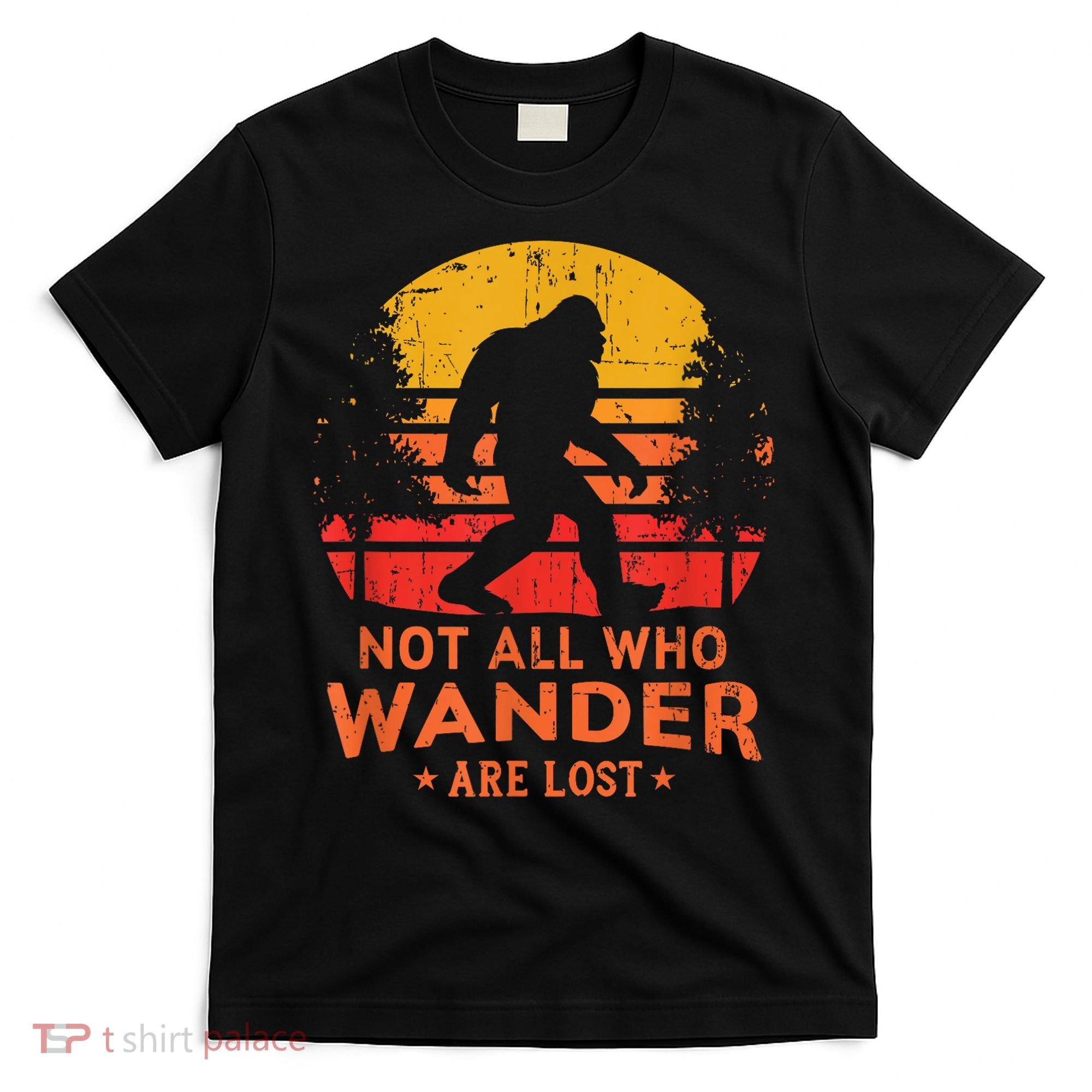 Not All Who Wander Are Lost Bigfoot T-Shirt