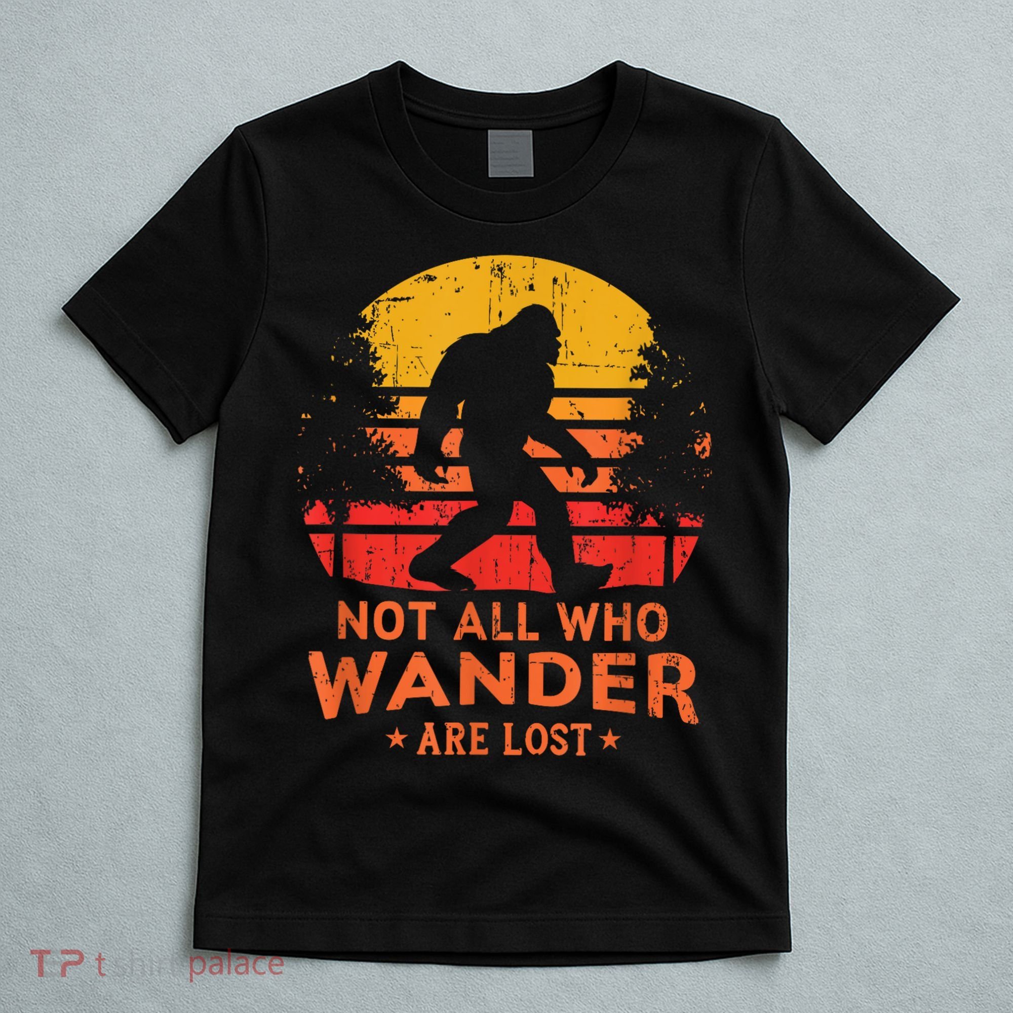 Not All Who Wander Are Lost Bigfoot T-Shirt