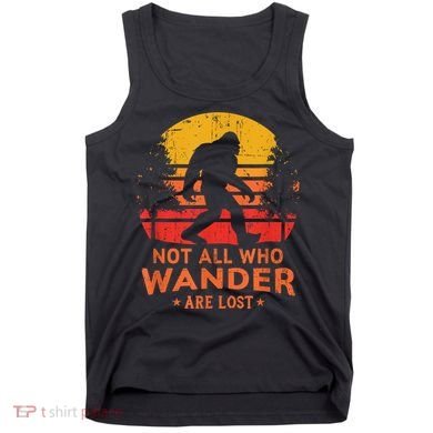 Not All Who Wander Are Lost Bigfoot Tank Top