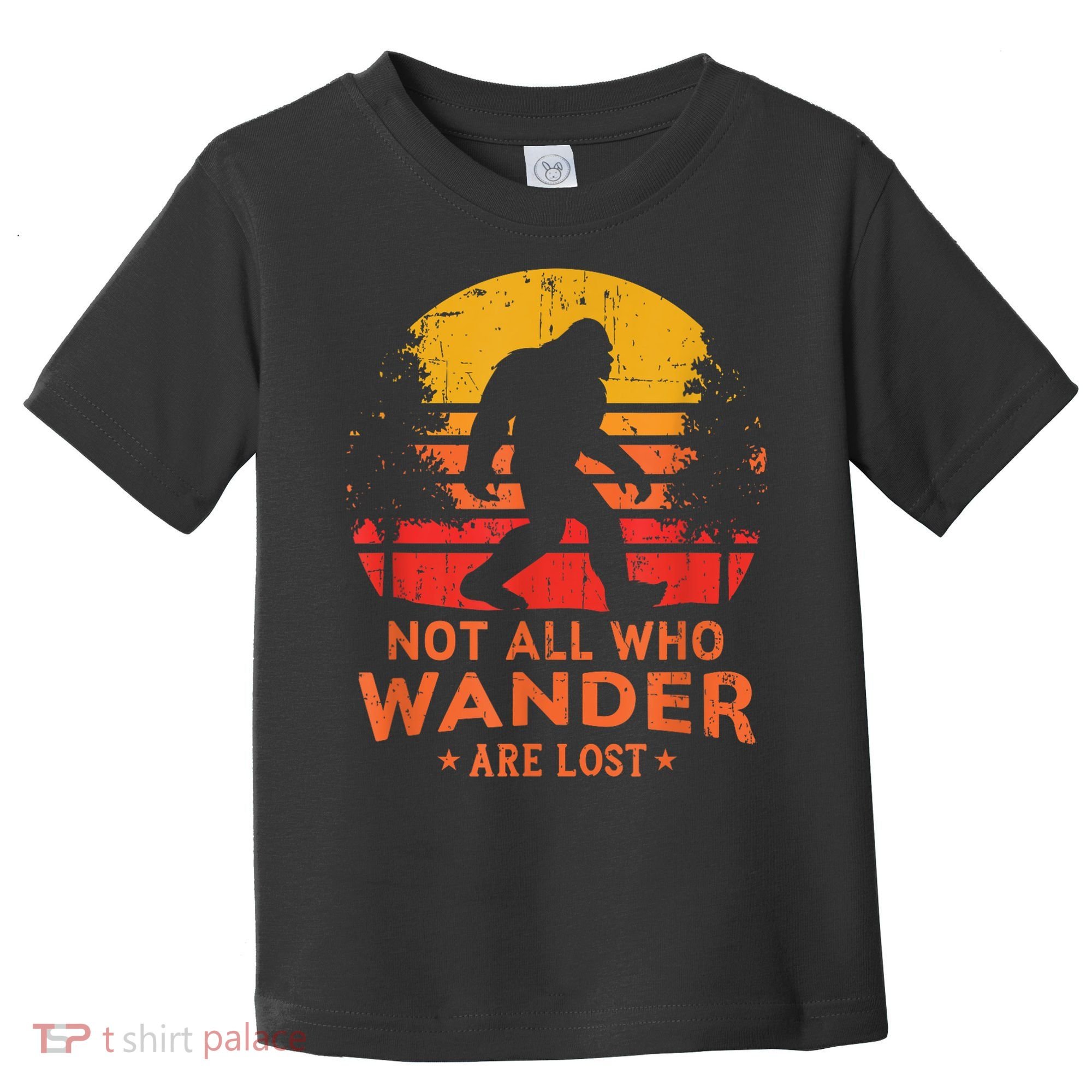 Not All Who Wander Are Lost Bigfoot Toddler T-Shirt