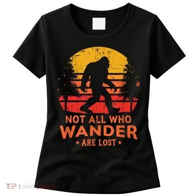 Not All Who Wander Are Lost Bigfoot Women's T-Shirt