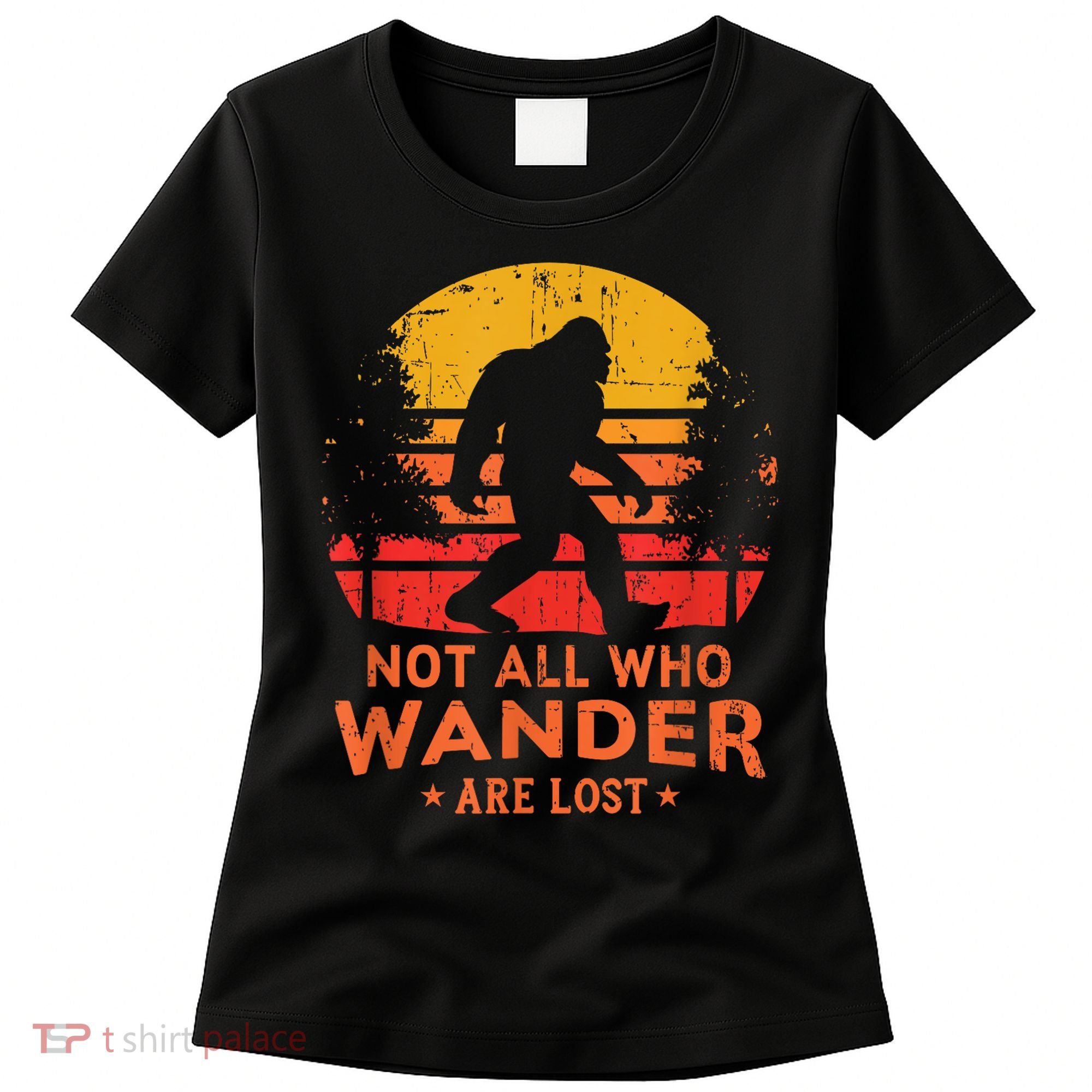 Not All Who Wander Are Lost Bigfoot Women's T-Shirt