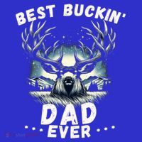 Novelty Big Buck FatherS Day Best Buckin Dad Ever Gift T-Shirt thumb 7