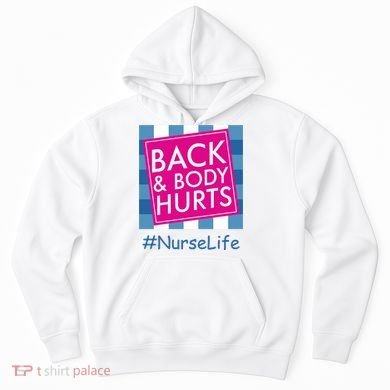 Nurse Back & Body Hurts Nurse Life Nursing Hoodie