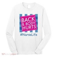 Nurse Back & Body Hurts Nurse Life Nursing Long Sleeve Shirt thumb 0