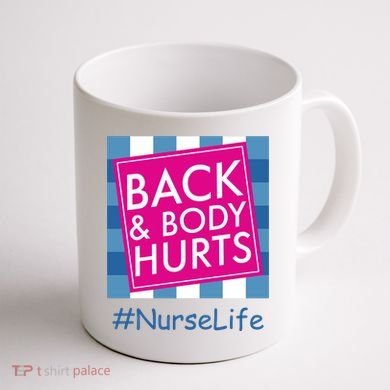 Nurse Back & Body Hurts Nurse Life Nursing Coffee Mug back
