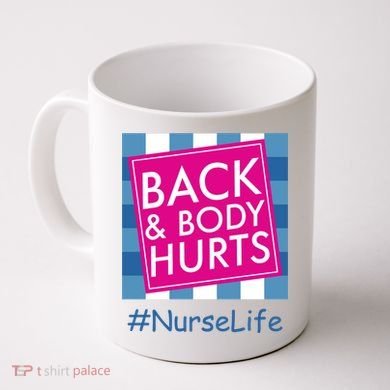Nurse Back & Body Hurts Nurse Life Nursing Coffee Mug
