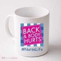 Nurse Back & Body Hurts Nurse Life Nursing Coffee Mug thumb 0