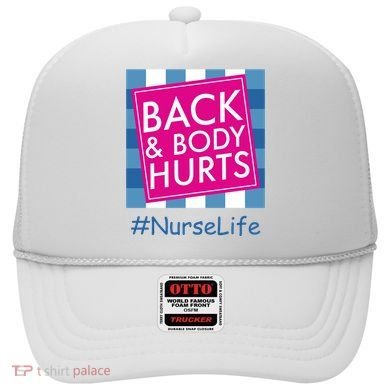 Nurse Back & Body Hurts Nurse Life Nursing Hat