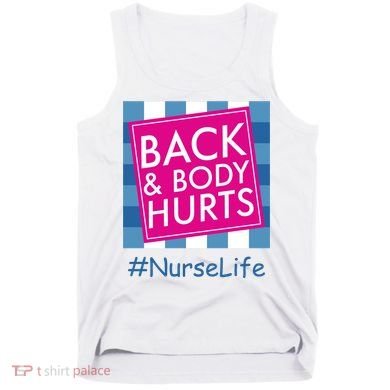 Nurse Back & Body Hurts Nurse Life Nursing Tank Top