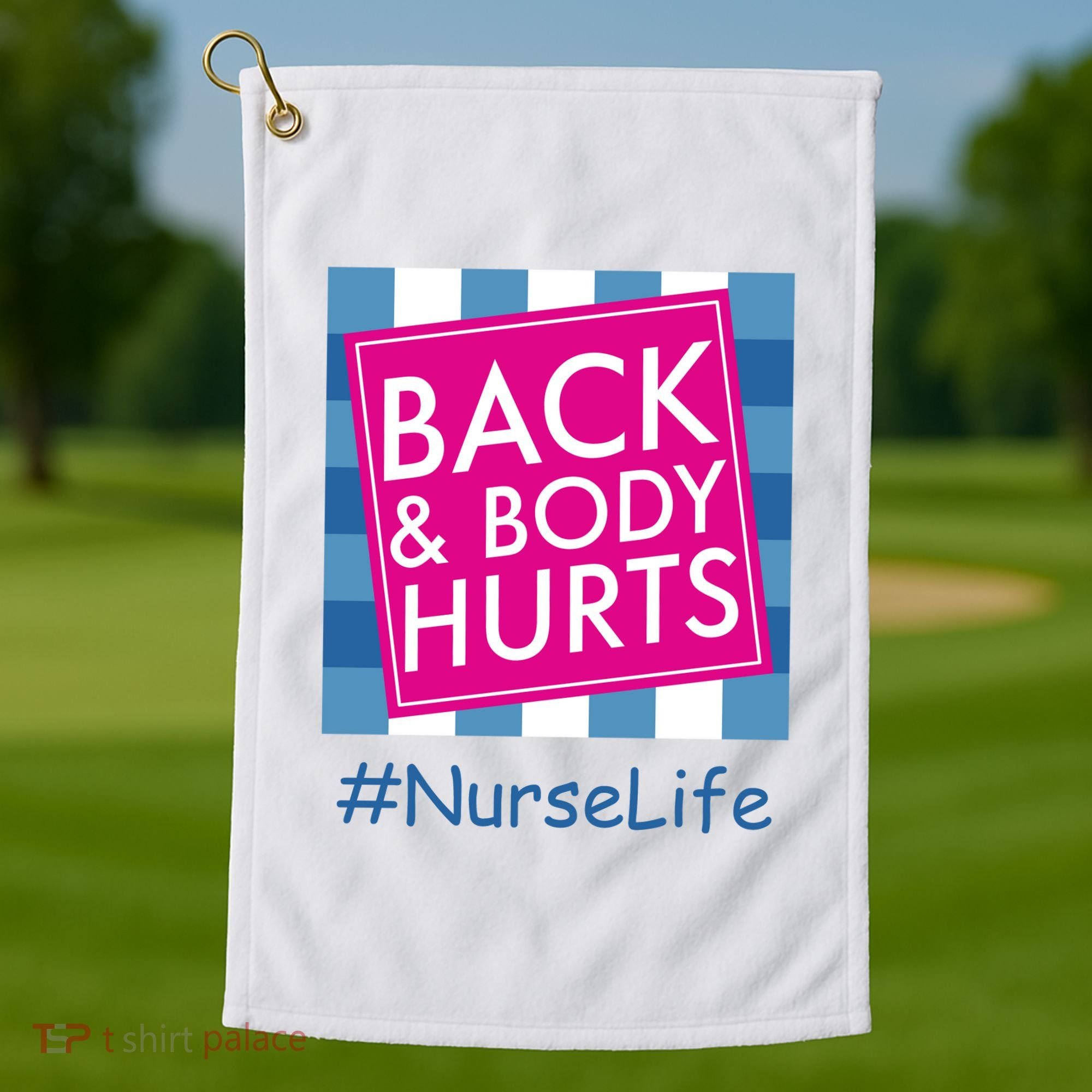 Nurse Back & Body Hurts Nurse Life Nursing Golf Towel