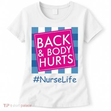 Nurse Back & Body Hurts Nurse Life Nursing Women's T-Shirt