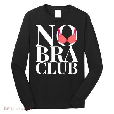 No Bra Club Long Sleeve Shirt