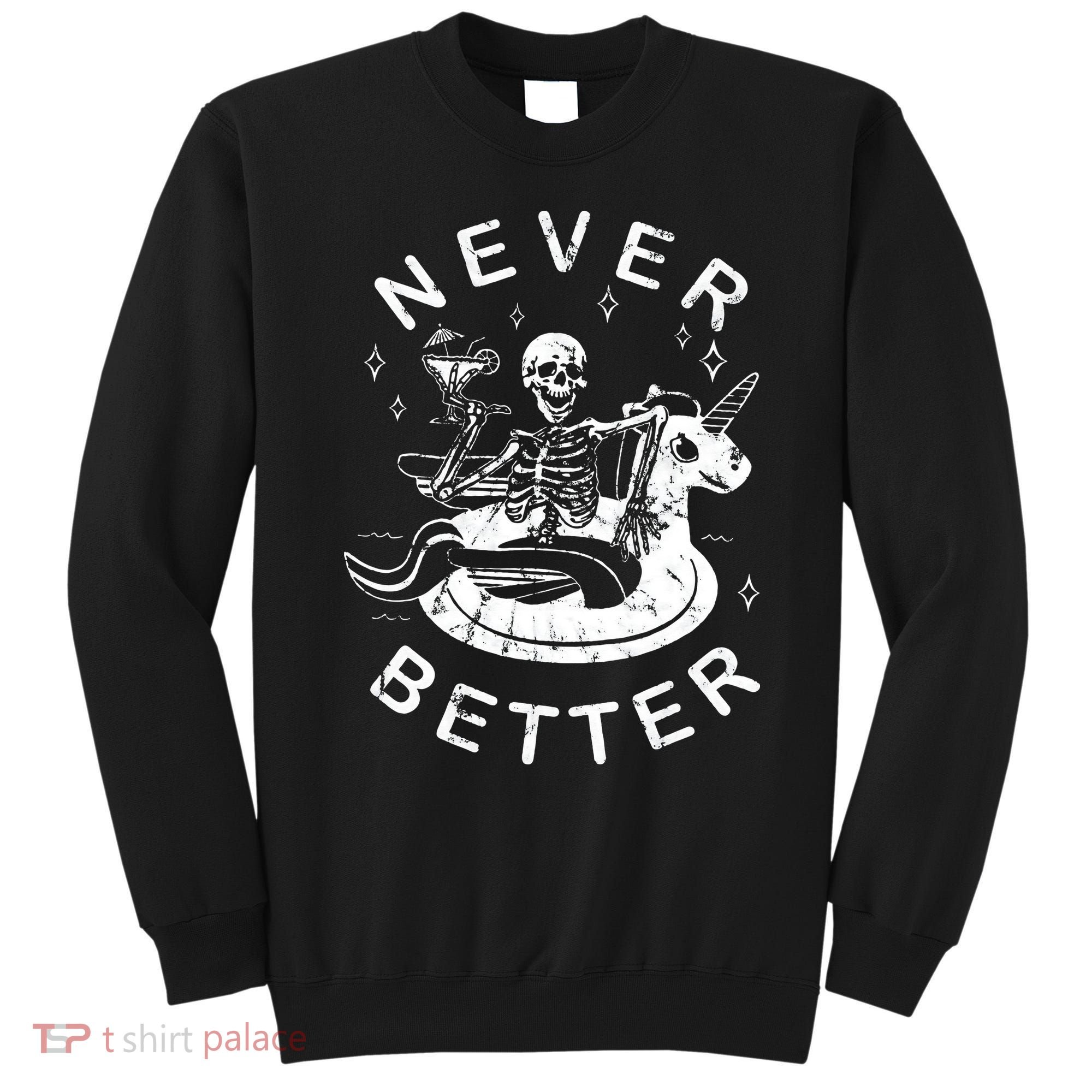 Never Better Chilling Skeleton Unicorn Swimming Float Sweatshirt