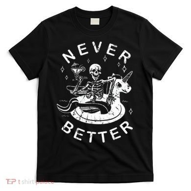 Never Better Chilling Skeleton Unicorn Swimming Float T-Shirt