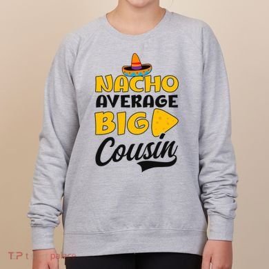Nacho Big Cousin Design Cousin Crew Gift Women's Sweatshirt