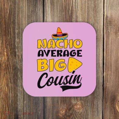 Nacho Big Cousin Design Cousin Crew Gift Coaster