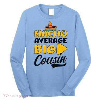 Nacho Big Cousin Design Cousin Crew Gift Long Sleeve Shirt