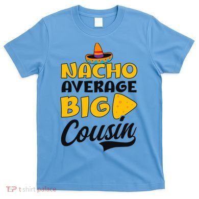 Nacho Big Cousin Design Cousin Crew Gift T-Shirt
