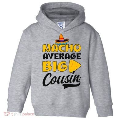 Nacho Big Cousin Design Cousin Crew Gift Toddler Hoodie