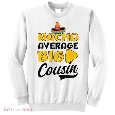 Nacho Big Cousin Design Cousin Crew Gift Sweatshirt