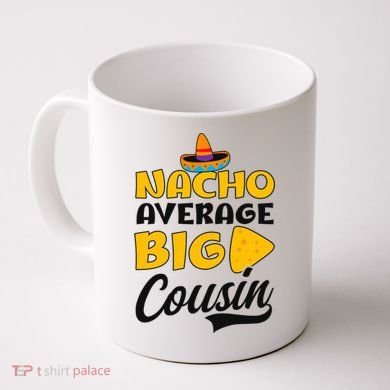 Nacho Big Cousin Design Cousin Crew Gift Coffee Mug