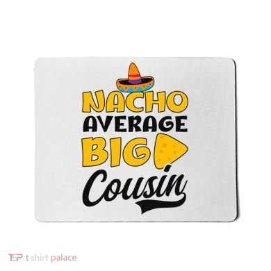 Nacho Big Cousin Design Cousin Crew Gift Mousepad