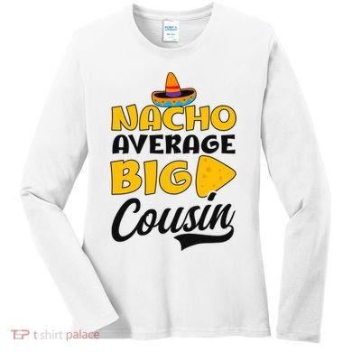 Nacho Big Cousin Design Cousin Crew Gift Women's Long Sleeve Shirt