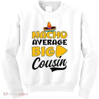 Nacho Big Cousin Design Cousin Crew Gift Kids Sweatshirt