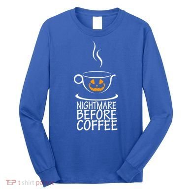 Nightmare Before Coffee Halloween Gift Long Sleeve Shirt