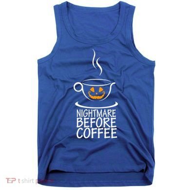 Nightmare Before Coffee Halloween Gift Tank Top