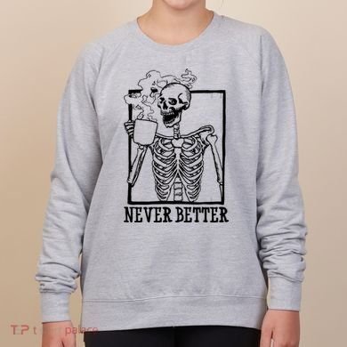 Never Better Funny Skeleton Coffee Women's Sweatshirt