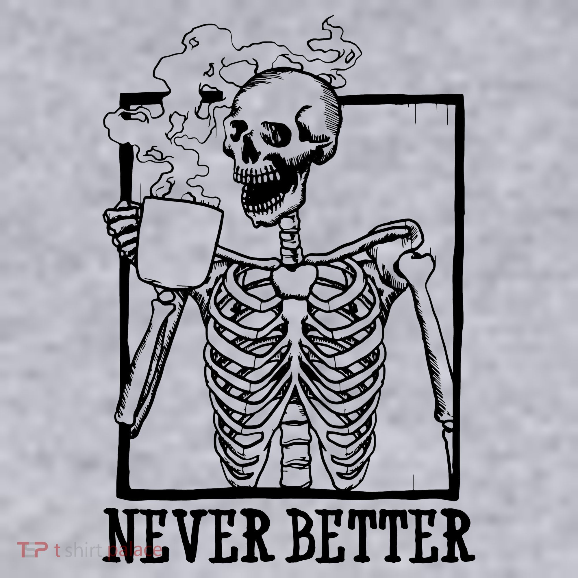Never Better Funny Skeleton Coffee Women's Sweatshirt