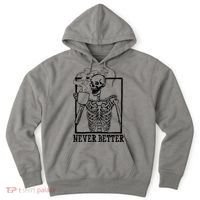 Never Better Funny Skeleton Coffee Hoodie thumb 0