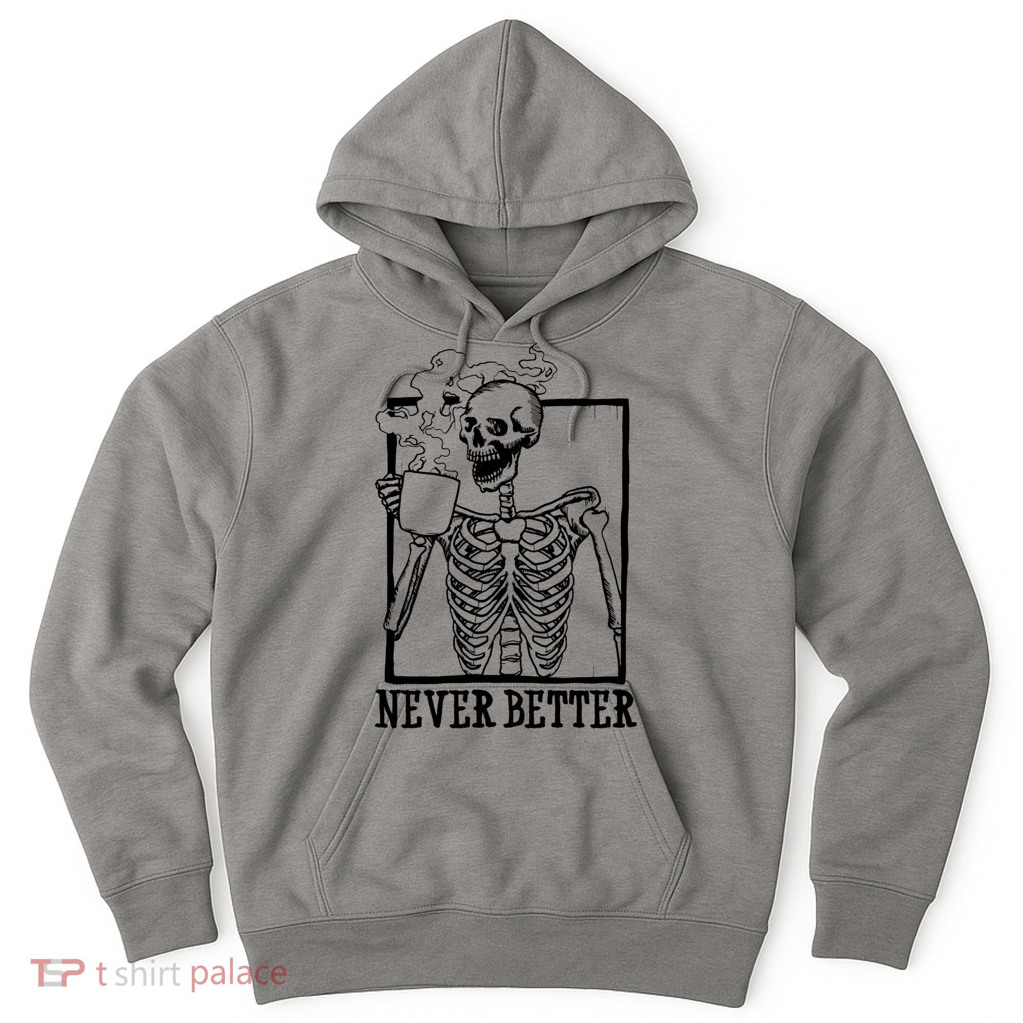 Never Better Funny Skeleton Coffee Hoodie