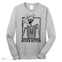 Never Better Funny Skeleton Coffee Long Sleeve Shirt thumb 0