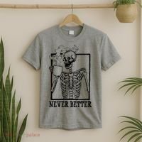 Never Better Funny Skeleton Coffee T-Shirt thumb 2