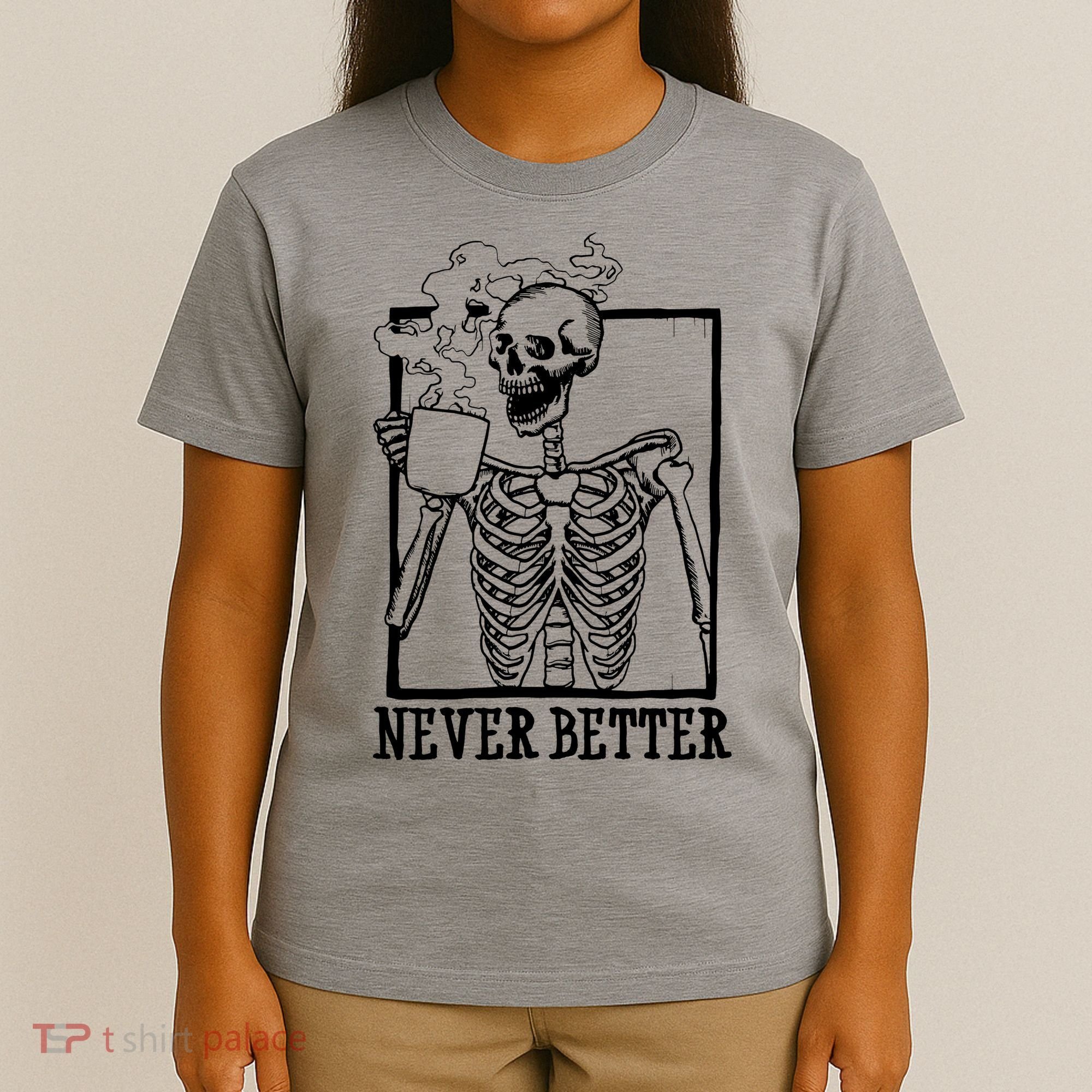 Never Better Funny Skeleton Coffee T-Shirt