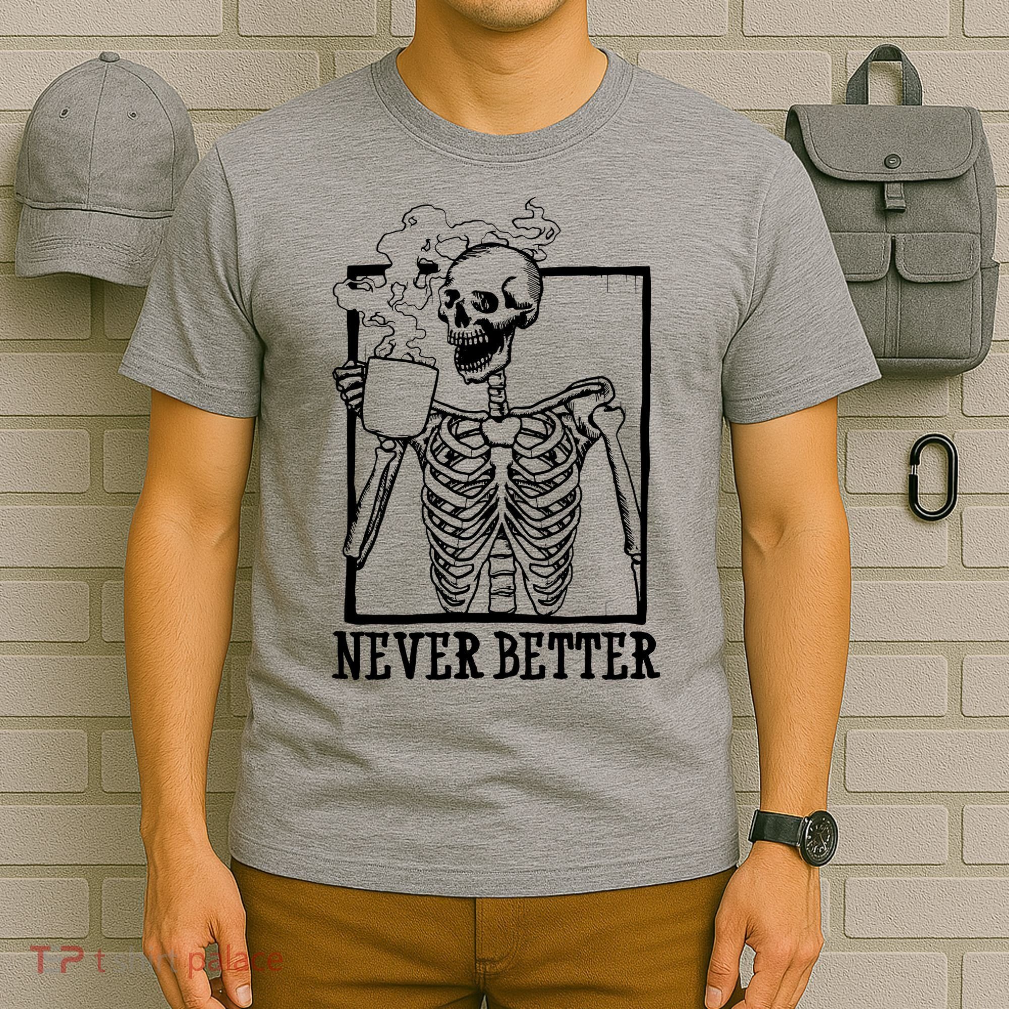 Never Better Funny Skeleton Coffee T-Shirt