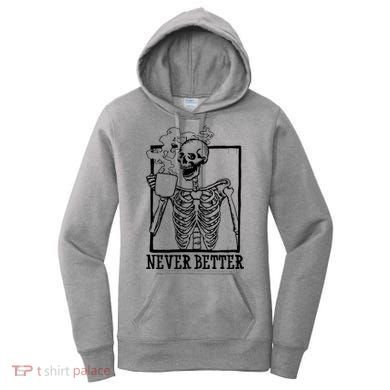 Never Better Funny Skeleton Coffee Women's Hoodie