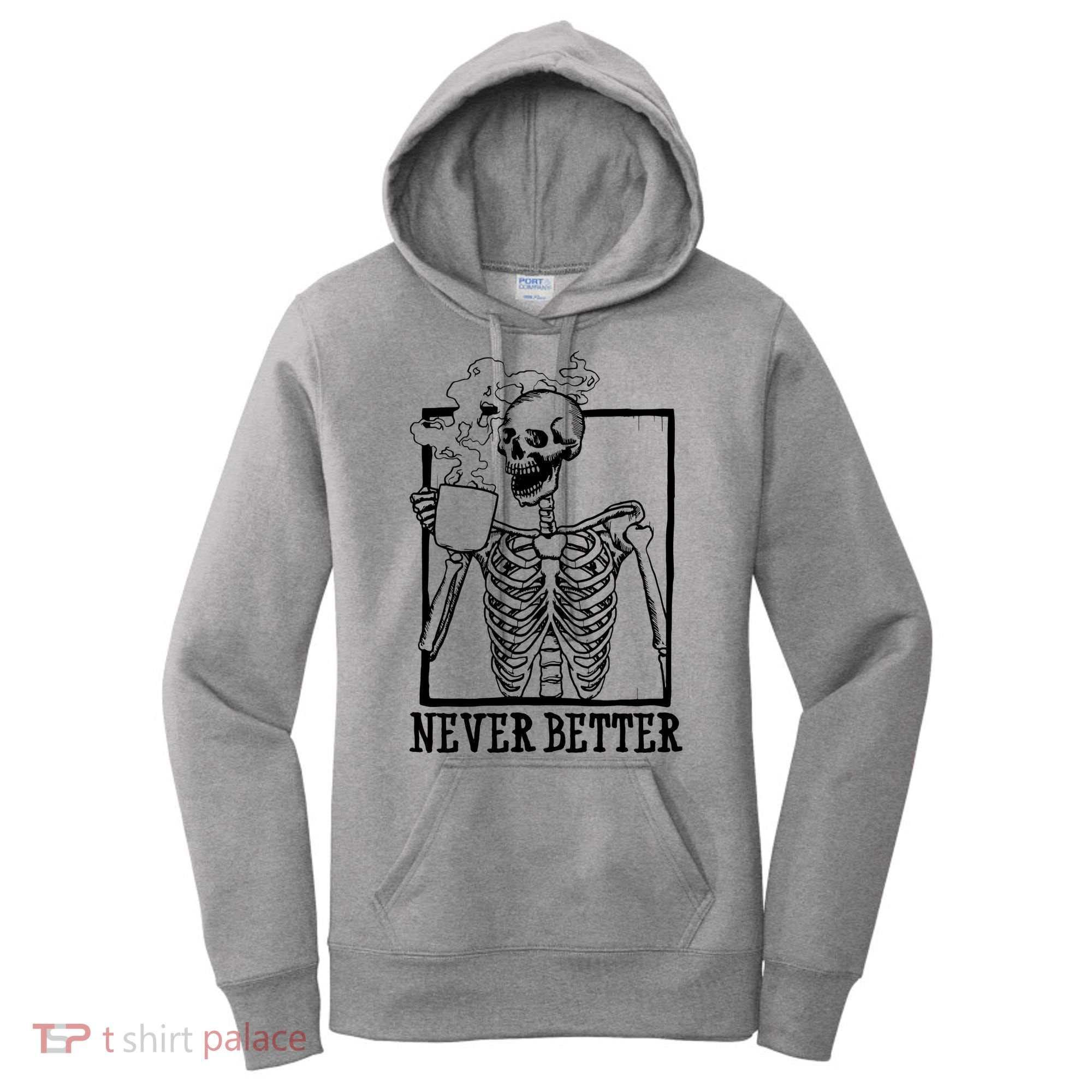 Never Better Funny Skeleton Coffee Women's Hoodie