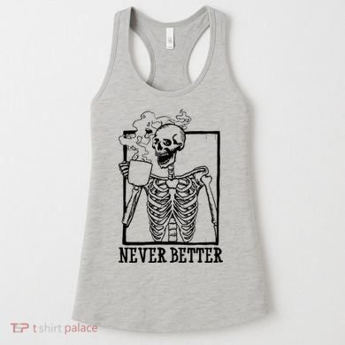 Never Better Funny Skeleton Coffee Women's Tank Top