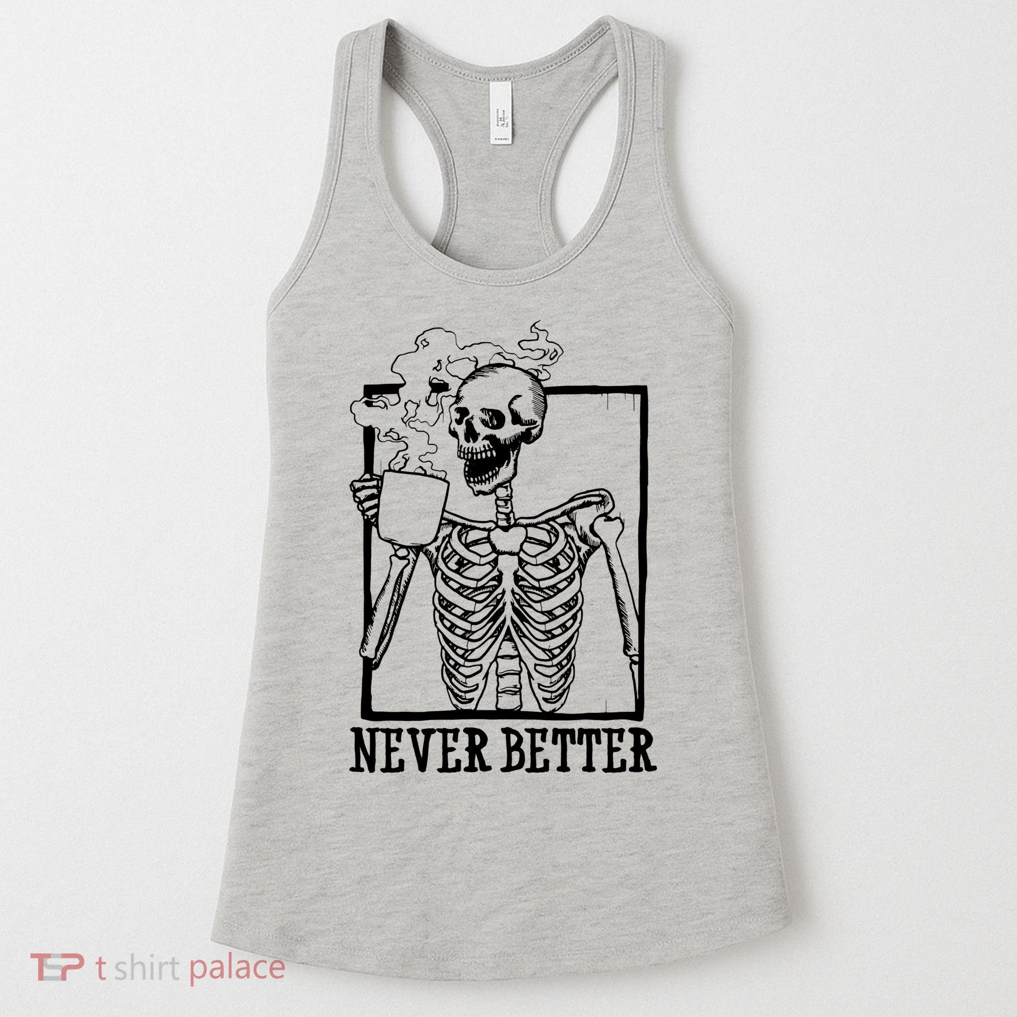 Never Better Funny Skeleton Coffee Women's Tank Top