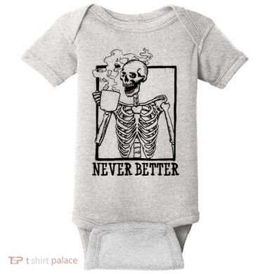 Never Better Funny Skeleton Coffee Baby Bodysuit