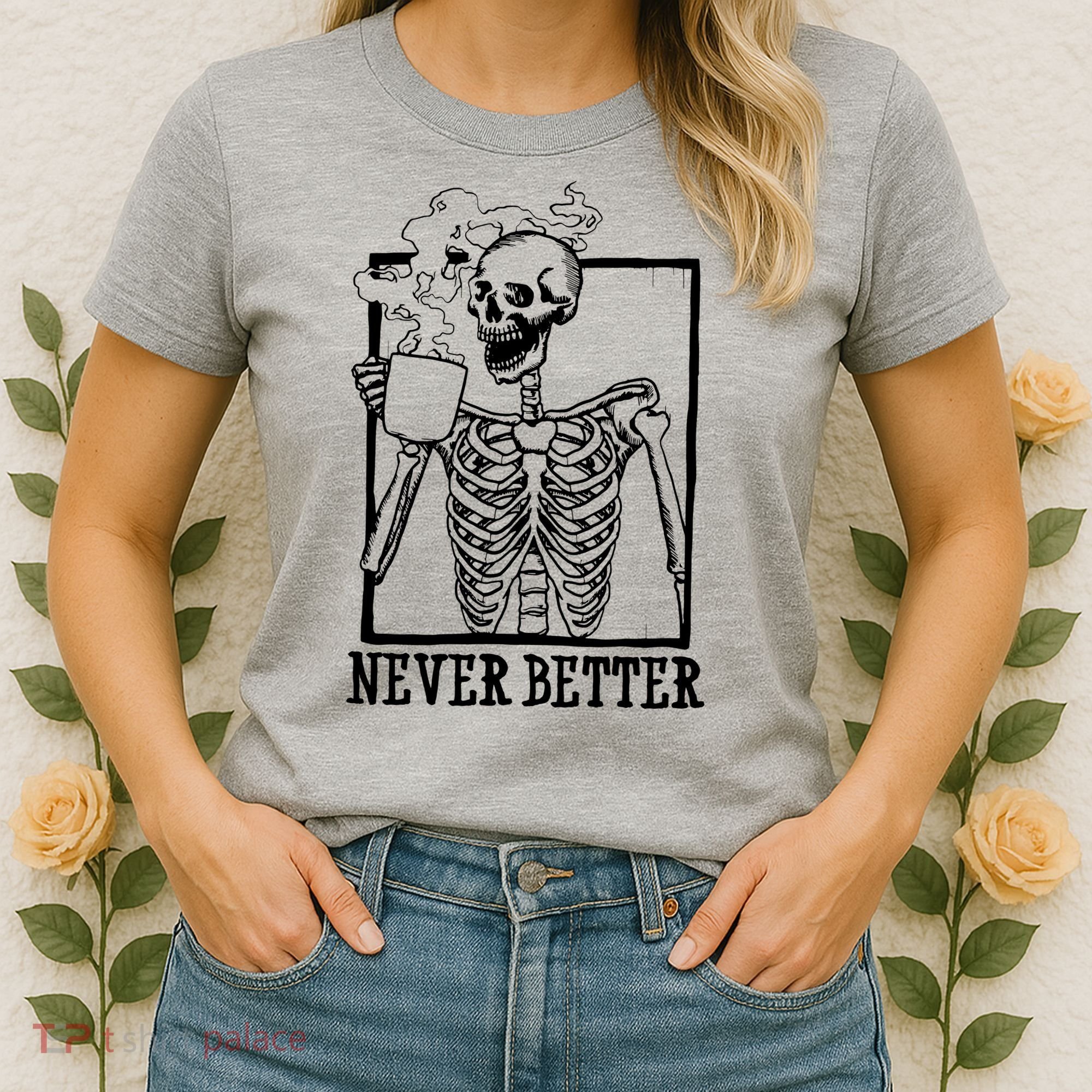 Never Better Funny Skeleton Coffee Women's T-Shirt