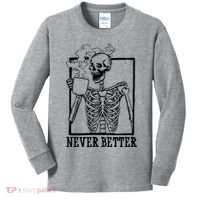 Never Better Funny Skeleton Coffee Kids Long Sleeve Shirt thumb 0
