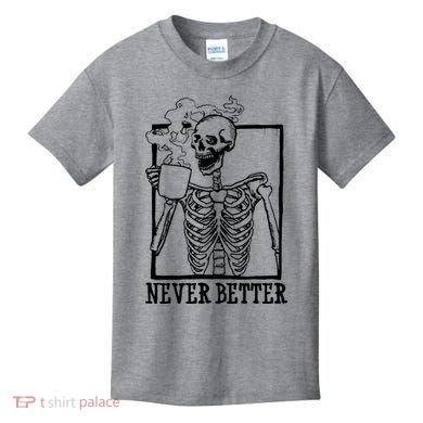 Never Better Funny Skeleton Coffee Kids T-Shirt
