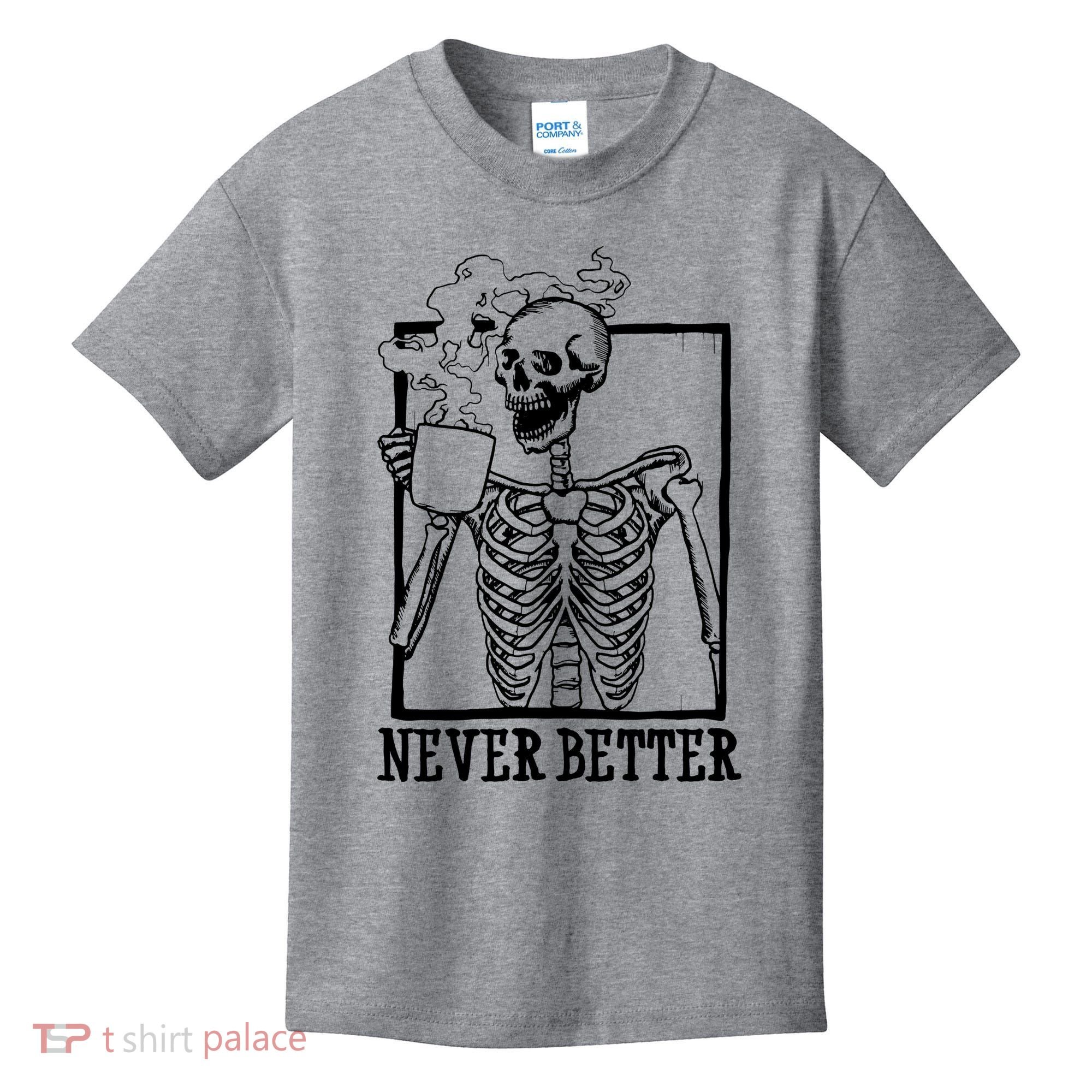 Never Better Funny Skeleton Coffee Kids T-Shirt